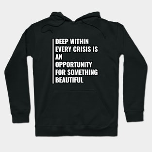 Every Crisis is an Opportunity for Something Beautiful Hoodie